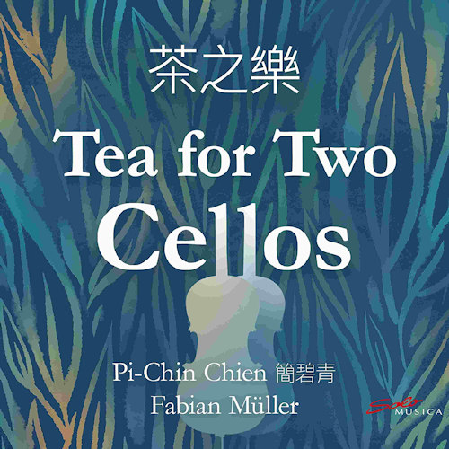 CHIEN, PI-CHIN / FABIAN MULLER - TEA FOR TWO CELLOSCHIEN, PI-CHIN - FABIAN MULLER - TEA FOR TWO CELLOS.jpg